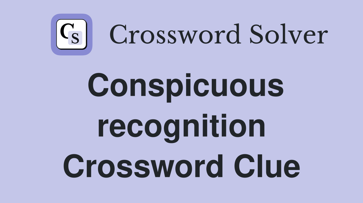 Conspicuous recognition Crossword Clue