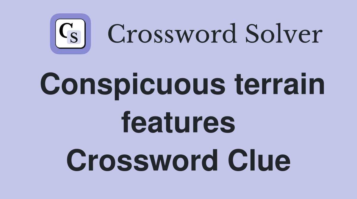 Conspicuous terrain features Crossword Clue