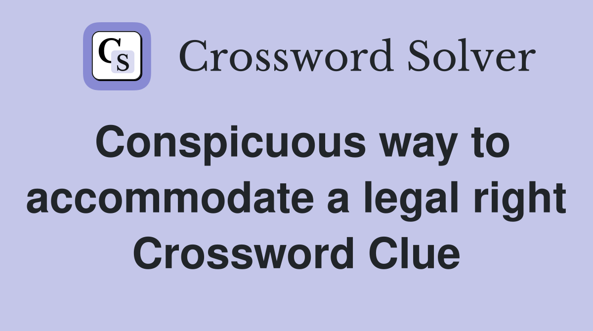 Conspicuous way to accommodate a legal right Crossword Clue