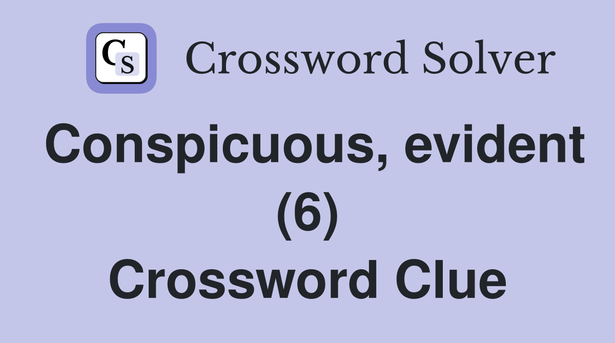 Conspicuous, evident (6) Crossword Clue