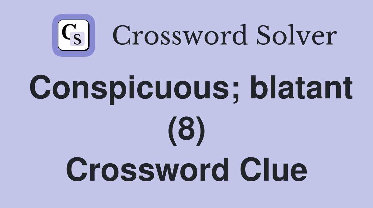 Conspicuous; blatant (8) Crossword Clue