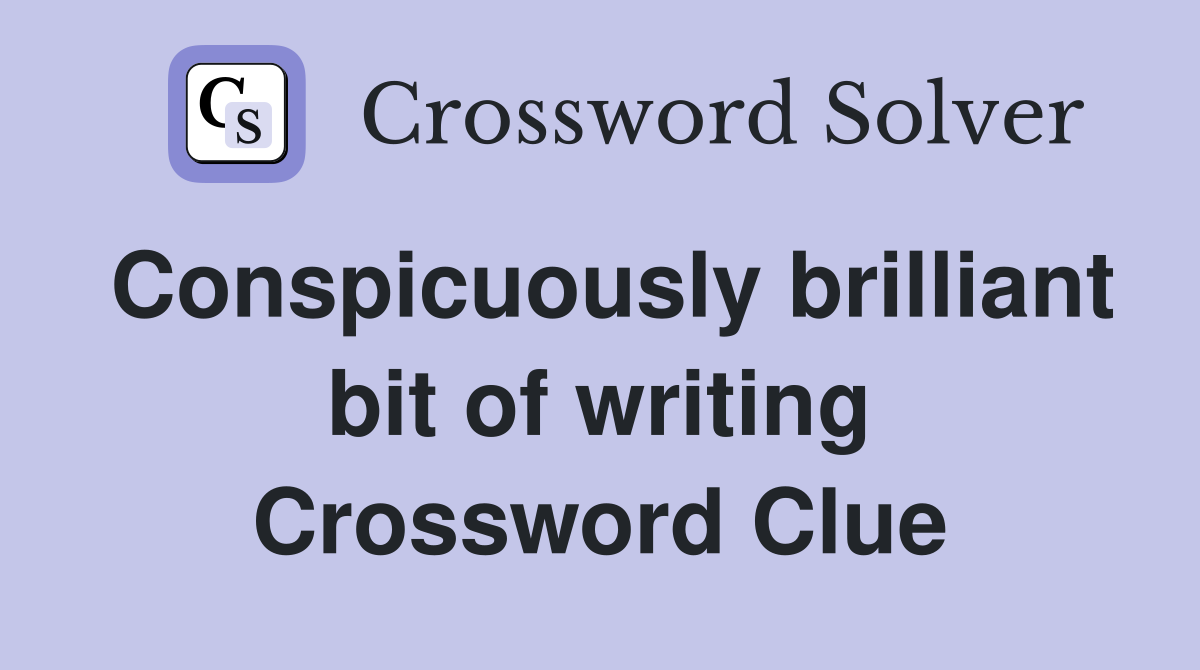 Conspicuously brilliant bit of writing Crossword Clue