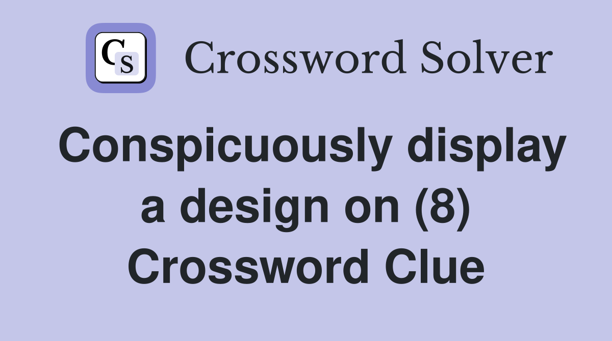 Conspicuously display a design on (8) Crossword Clue