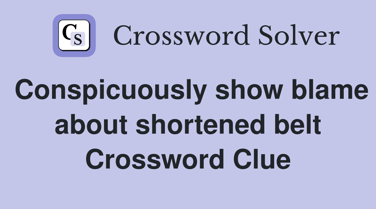 Conspicuously show blame about shortened belt Crossword Clue