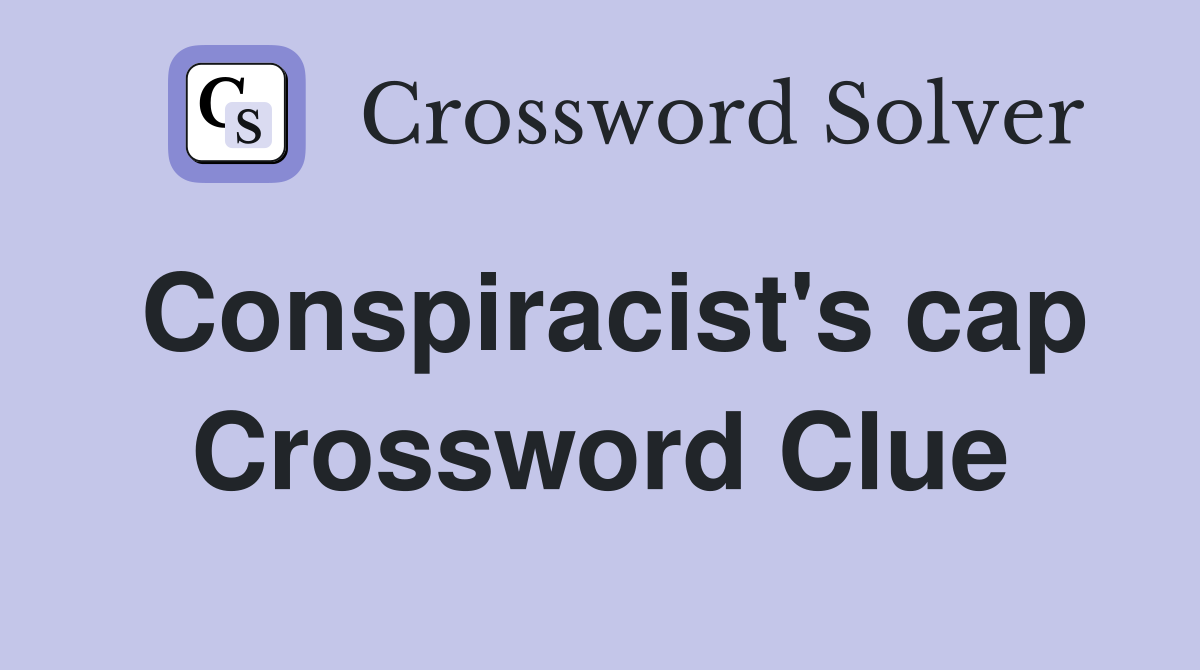 Conspiracist's cap Crossword Clue
