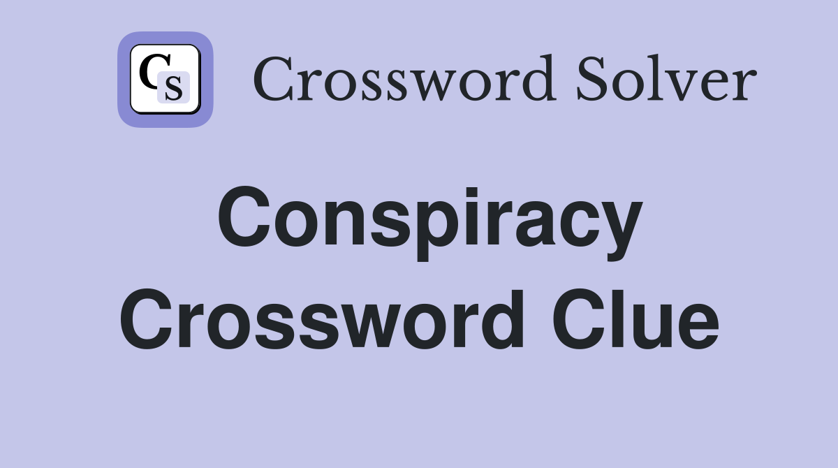 Conspiracy Crossword Clue
