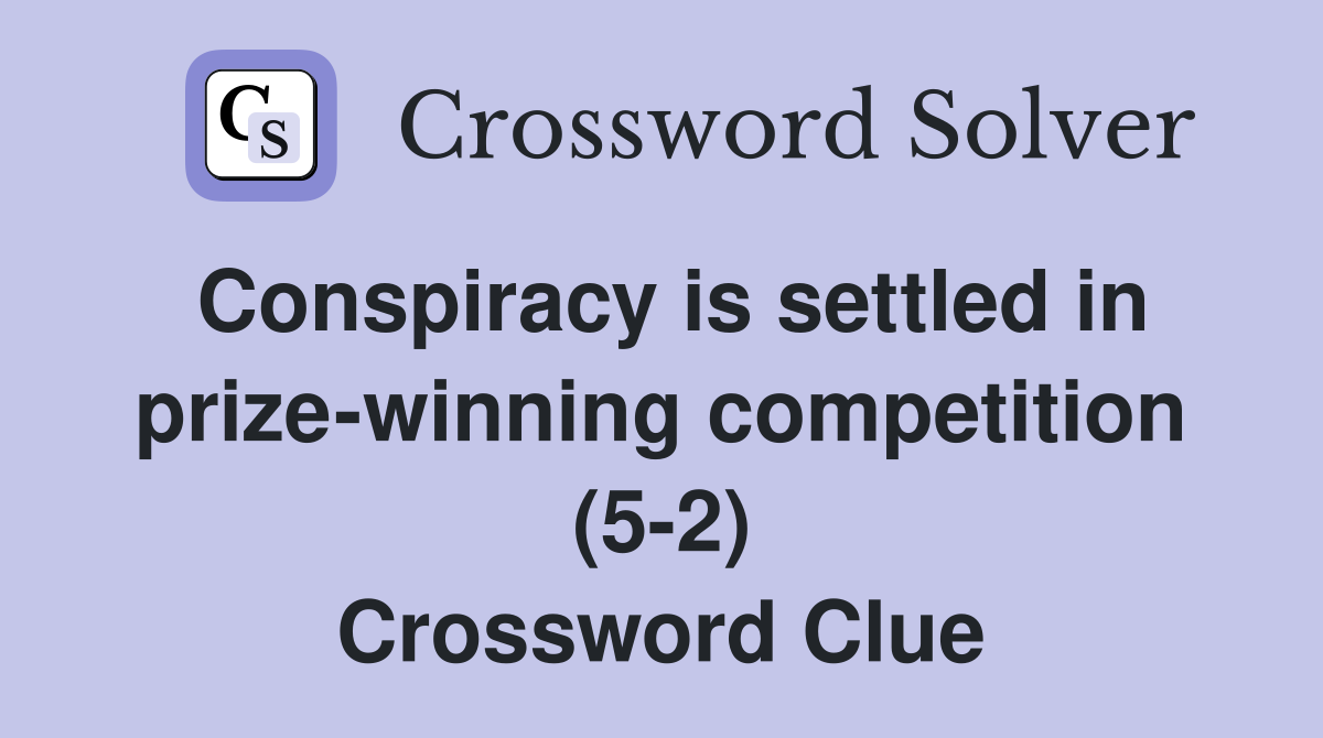 Conspiracy is settled in prize-winning competition (5-2) Crossword Clue