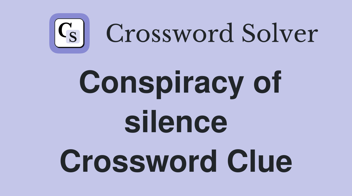 Conspiracy of silence Crossword Clue