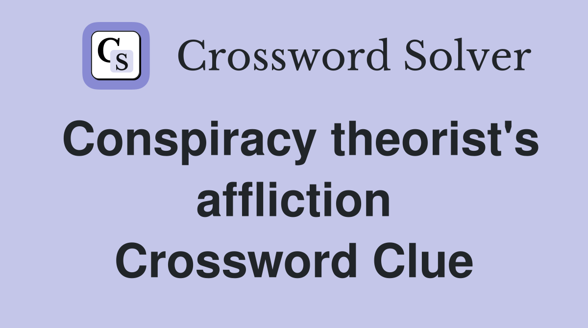 Conspiracy theorist's affliction Crossword Clue