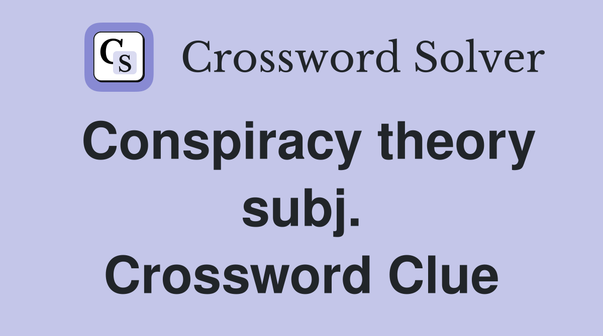 Conspiracy theory subj. Crossword Clue