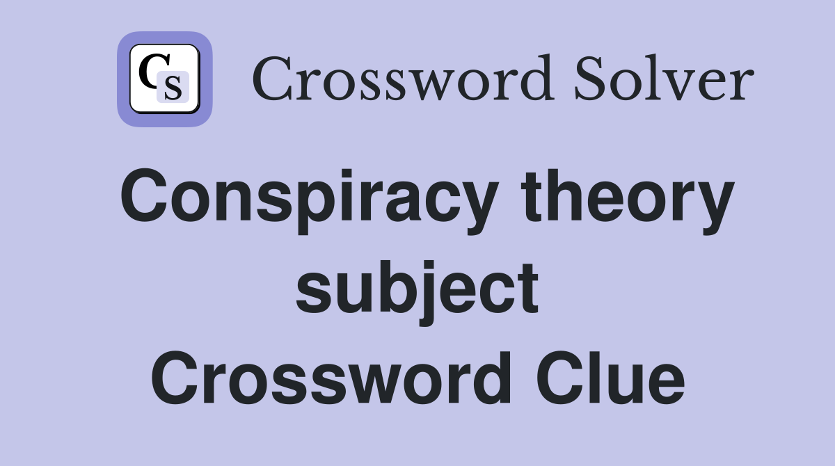 Conspiracy theory subject Crossword Clue