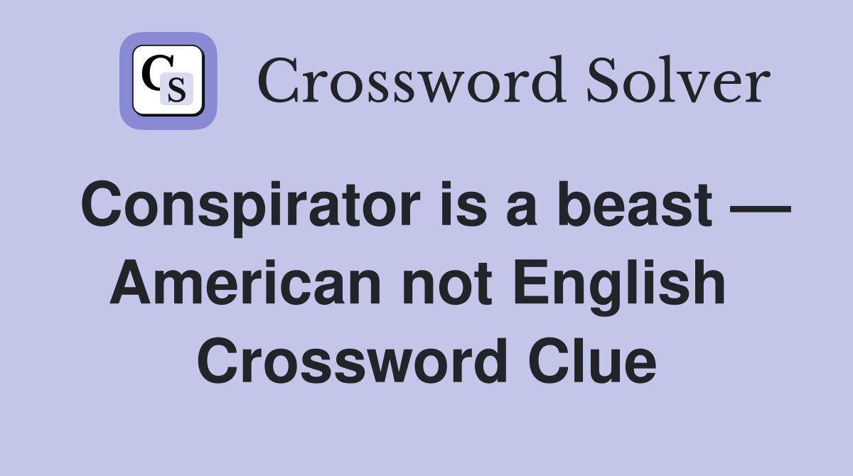 Conspirator is a beast — American not English  Crossword Clue