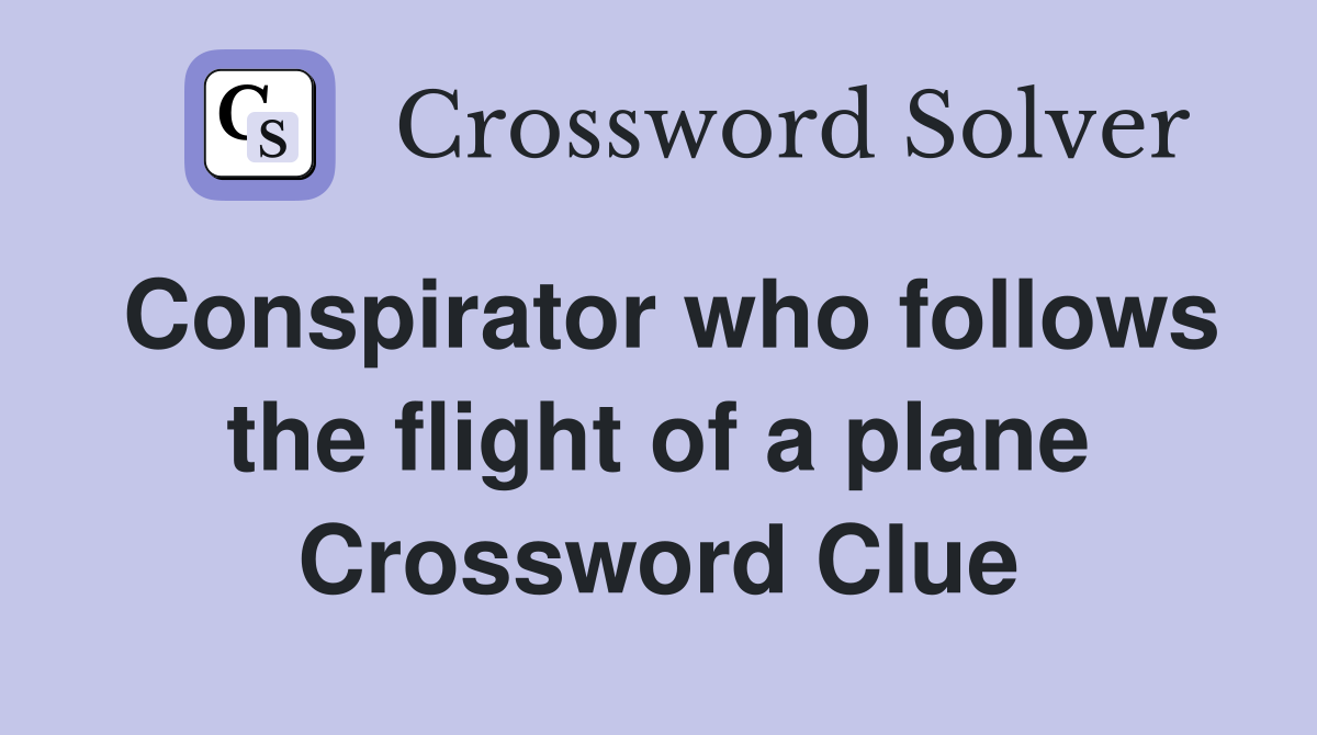 Conspirator who follows the flight of a plane Crossword Clue