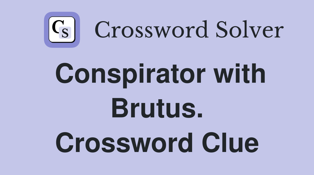 Conspirator with Brutus. Crossword Clue