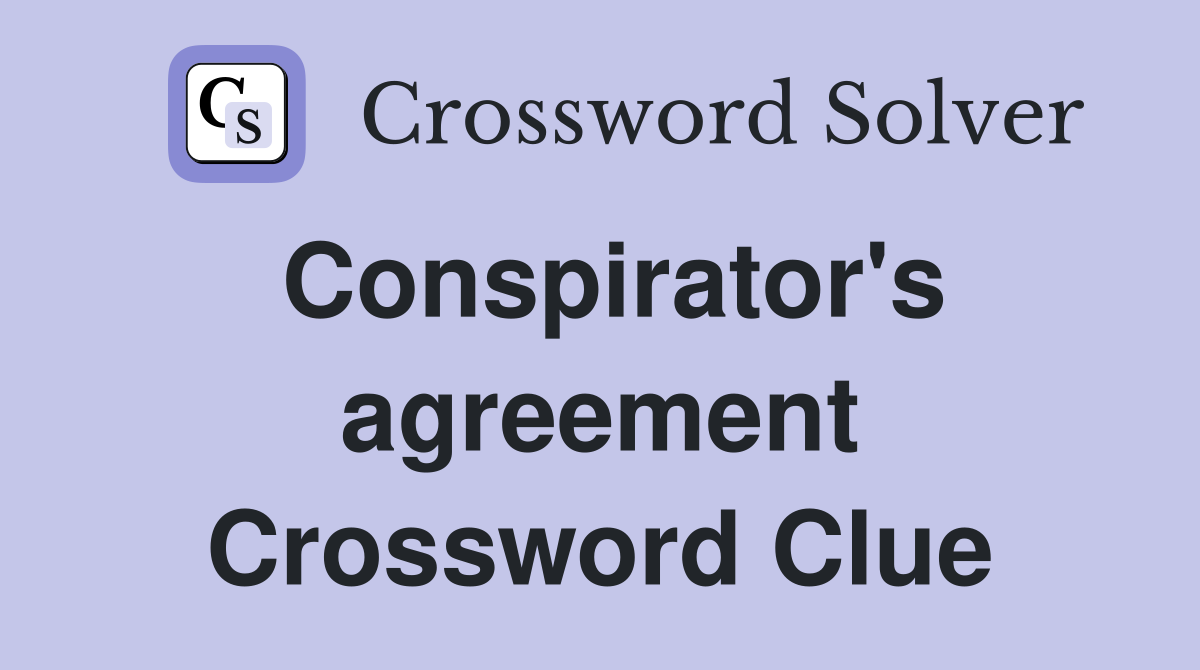 Conspirator's agreement Crossword Clue