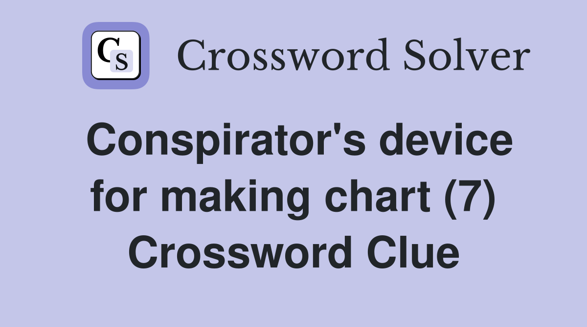 Conspirator's device for making chart (7) Crossword Clue