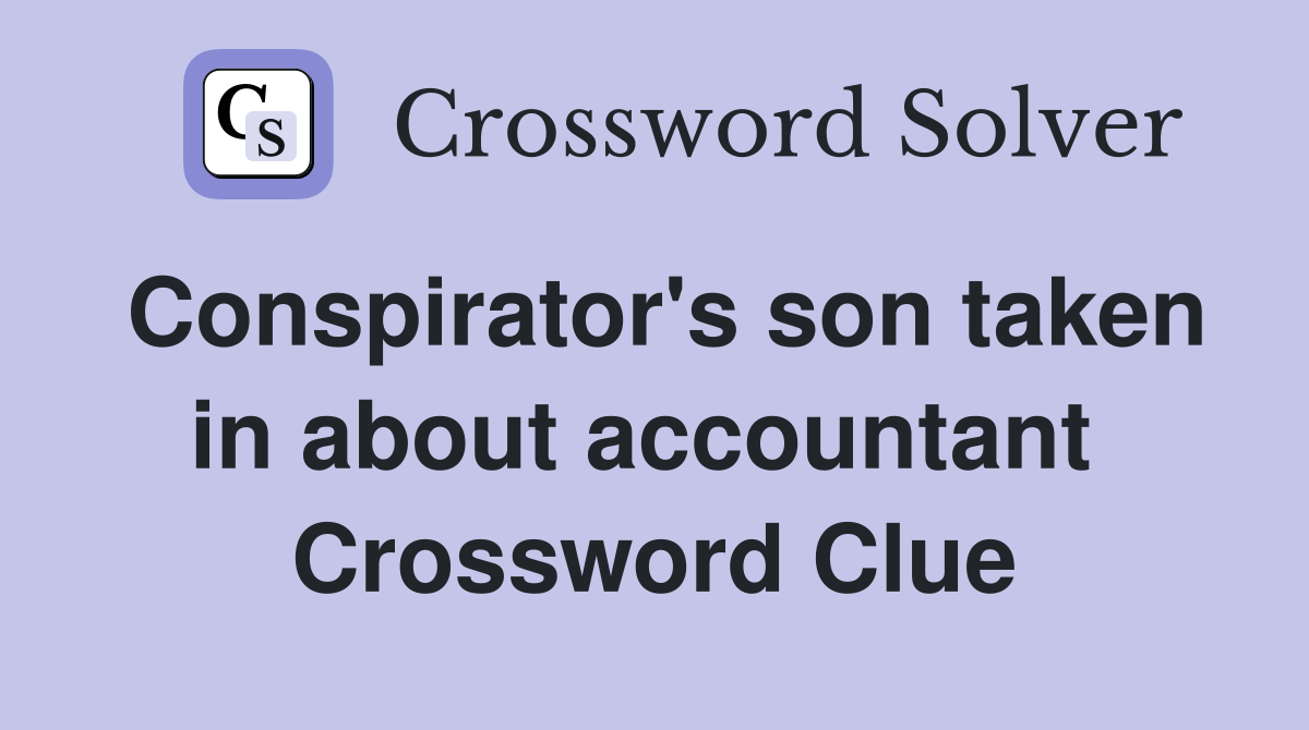Conspirator's son taken in about accountant  Crossword Clue