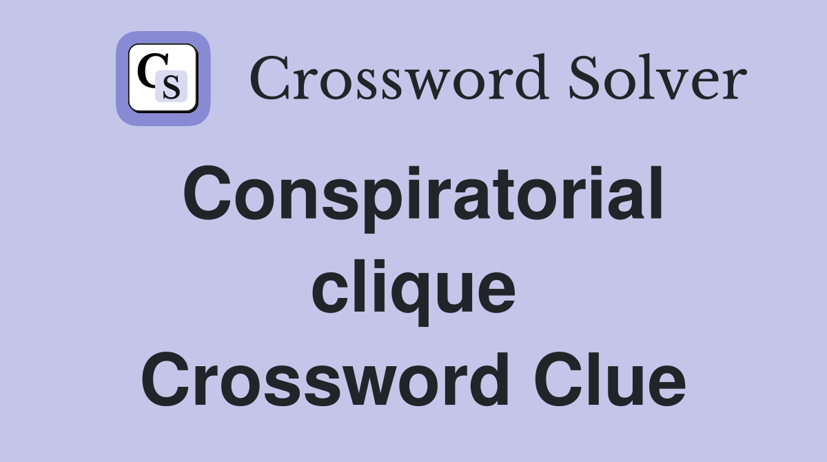 Conspiratorial clique Crossword Clue