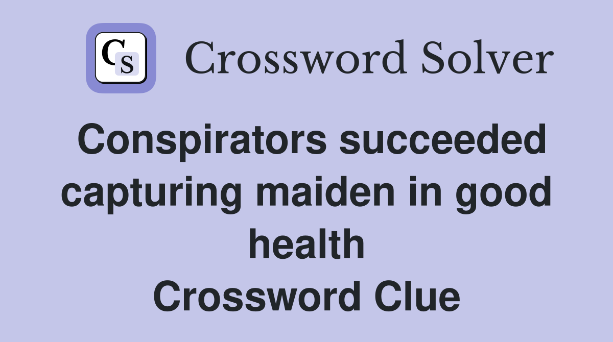 Conspirators succeeded capturing maiden in good health Crossword Clue