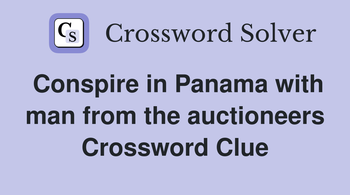Conspire in Panama with man from the auctioneers Crossword Clue