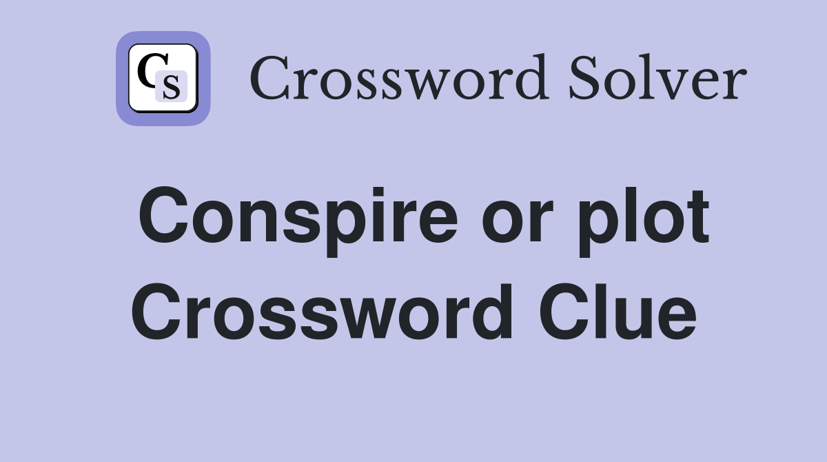 Conspire or plot Crossword Clue