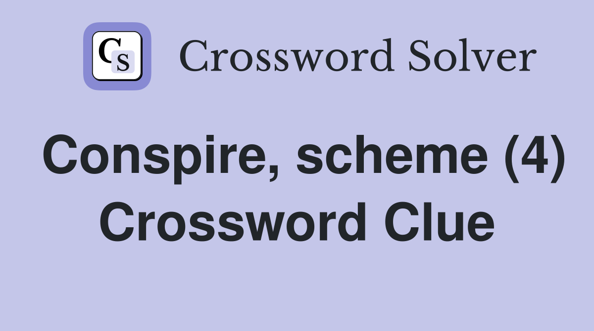 Conspire, scheme (4) Crossword Clue