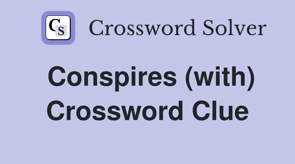 Conspires (with) Crossword Clue