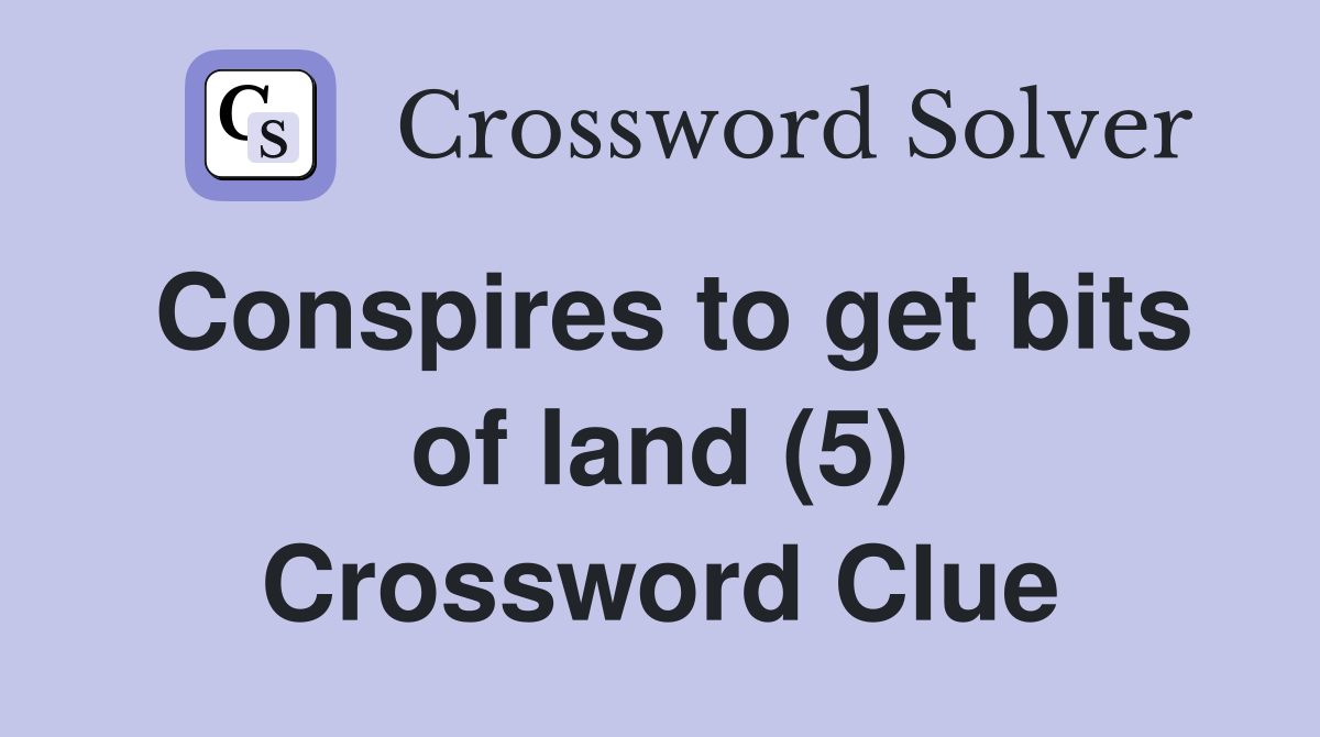 Conspires to get bits of land (5) Crossword Clue