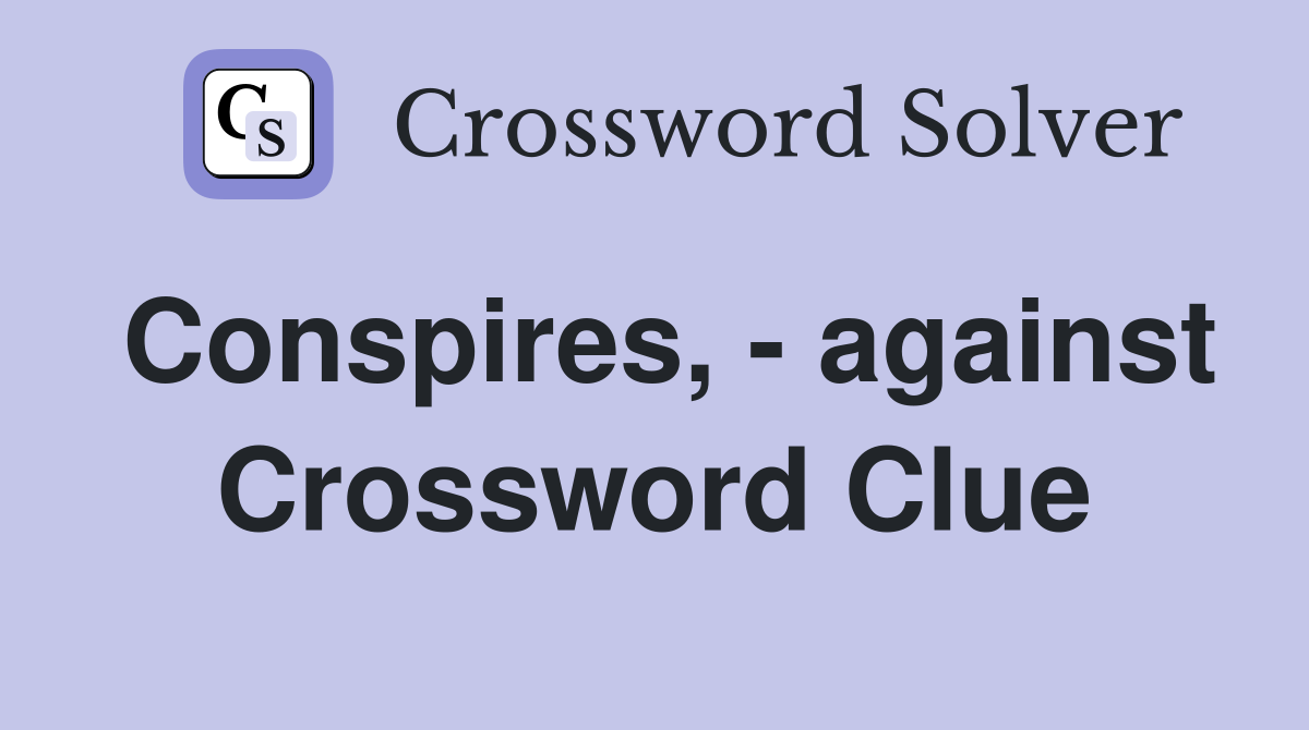 Conspires, - against Crossword Clue