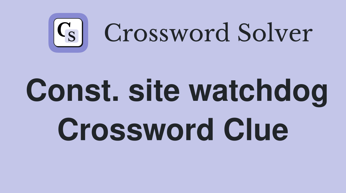 Const. site watchdog Crossword Clue