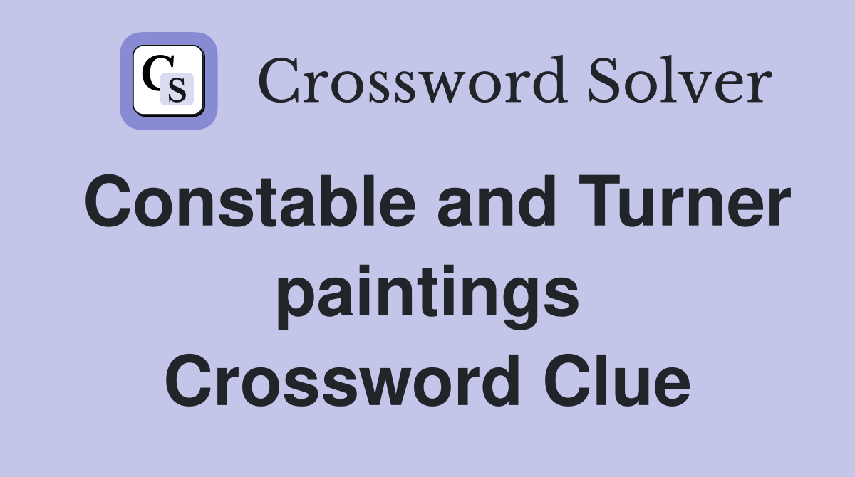 Constable and Turner paintings Crossword Clue