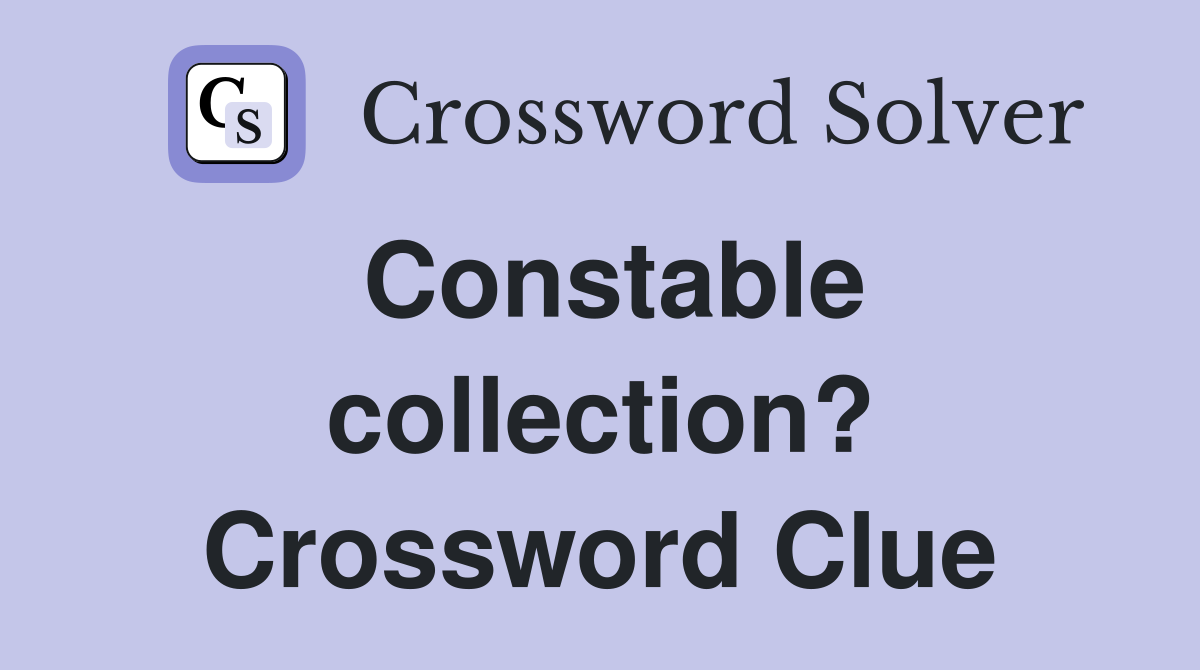 Constable collection? Crossword Clue