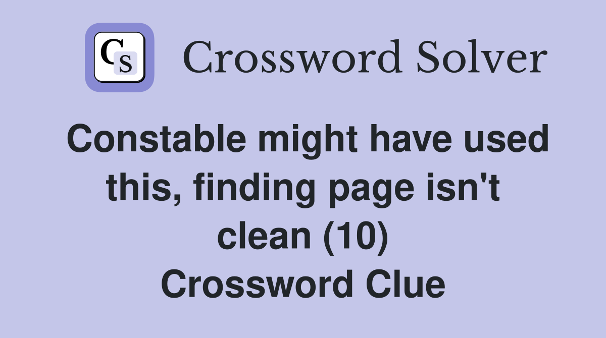 Constable might have used this, finding page isn't clean (10) Crossword Clue
