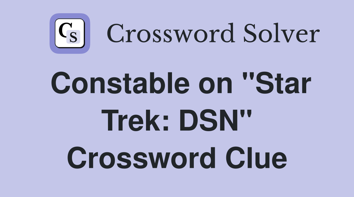 Constable on "Star Trek: DSN" Crossword Clue