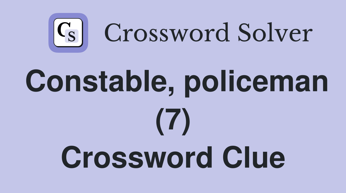Constable, policeman (7) Crossword Clue