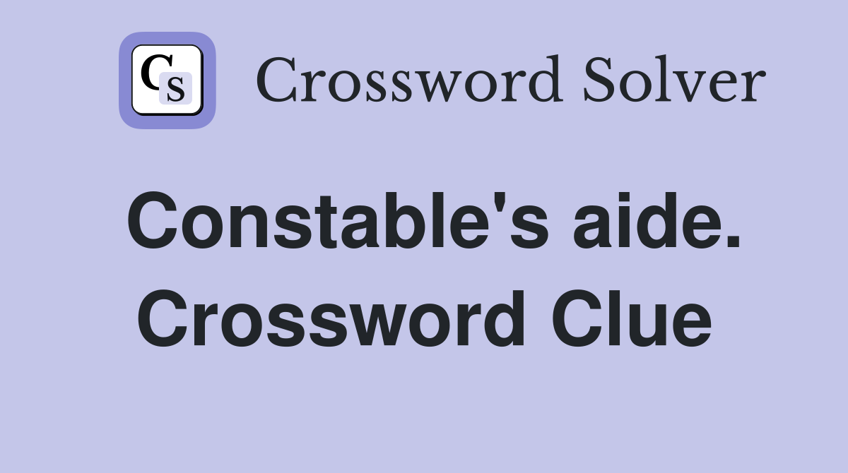 Constable's aide. Crossword Clue