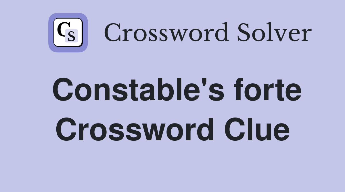 Constable's forte Crossword Clue