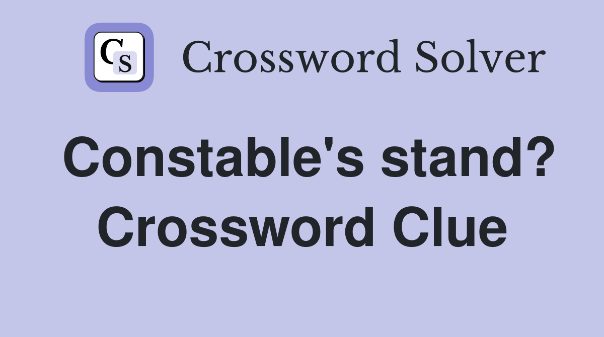 Constable's stand? Crossword Clue