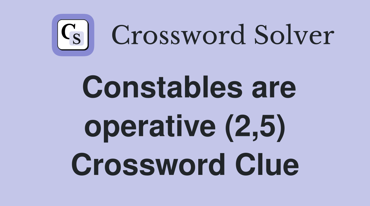 Constables are operative (2,5) Crossword Clue