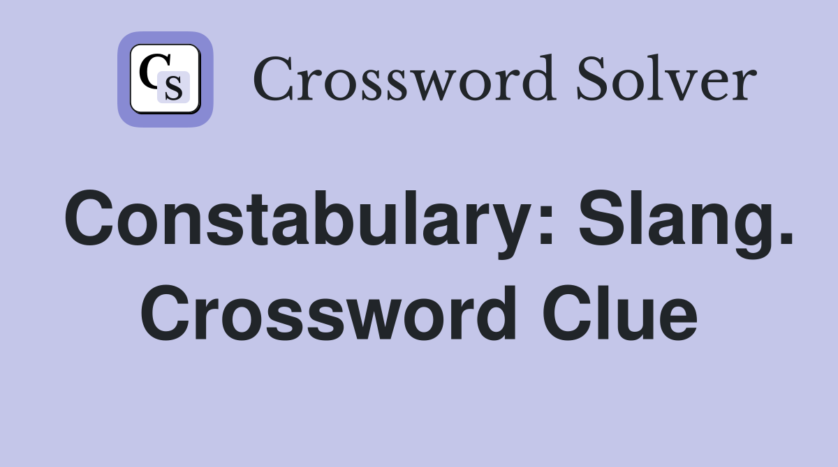 Constabulary: Slang. Crossword Clue