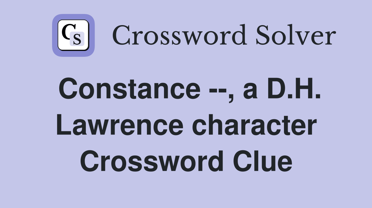 Constance --, a D.H. Lawrence character Crossword Clue