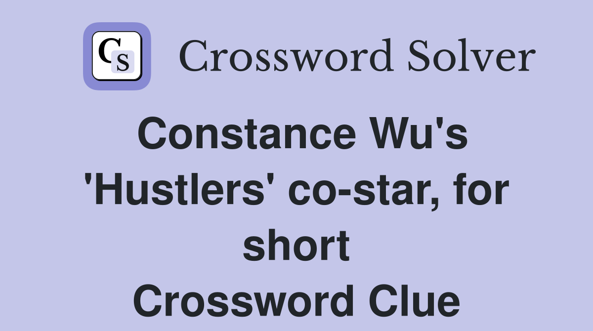 Constance Wu's 'Hustlers' co-star, for short Crossword Clue