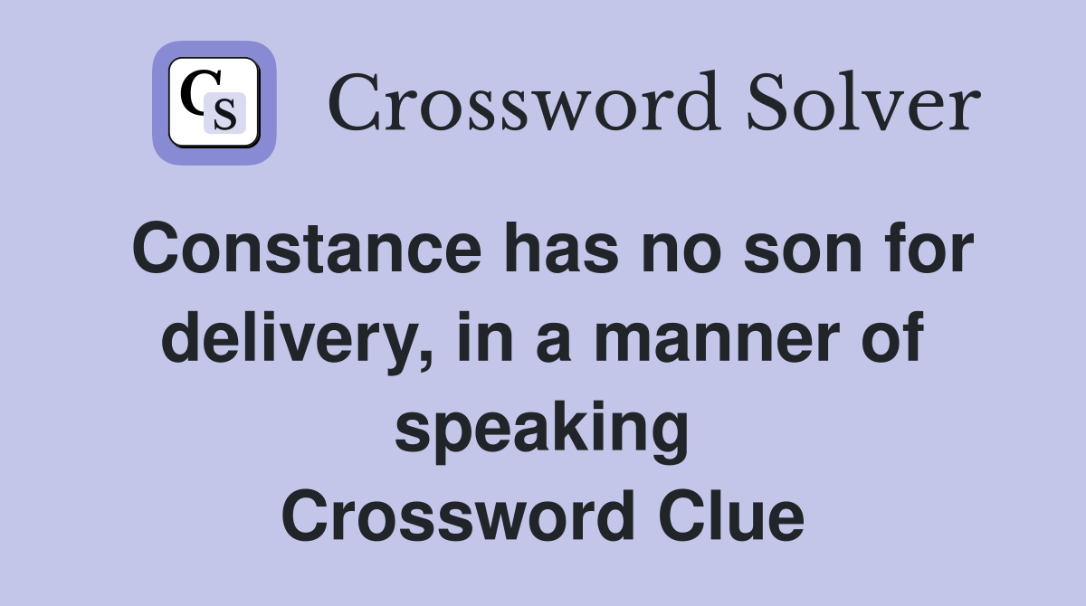 Constance has no son for delivery, in a manner of speaking Crossword Clue