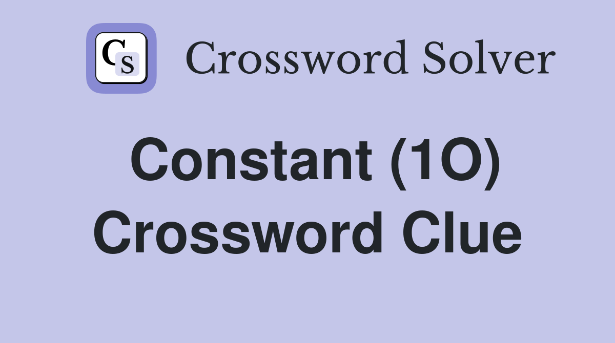 Constant (1O) Crossword Clue