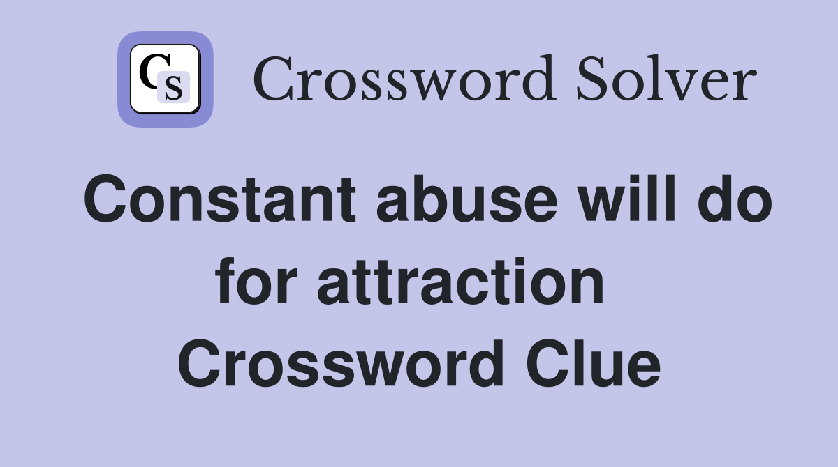Constant abuse will do for attraction  Crossword Clue
