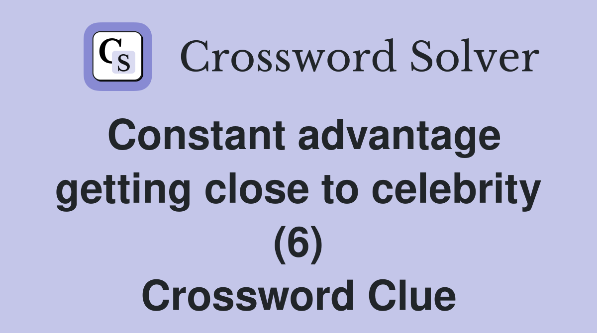 Constant advantage getting close to celebrity (6) Crossword Clue