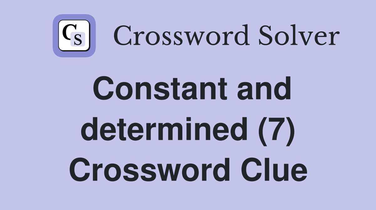 Constant and determined (7) Crossword Clue