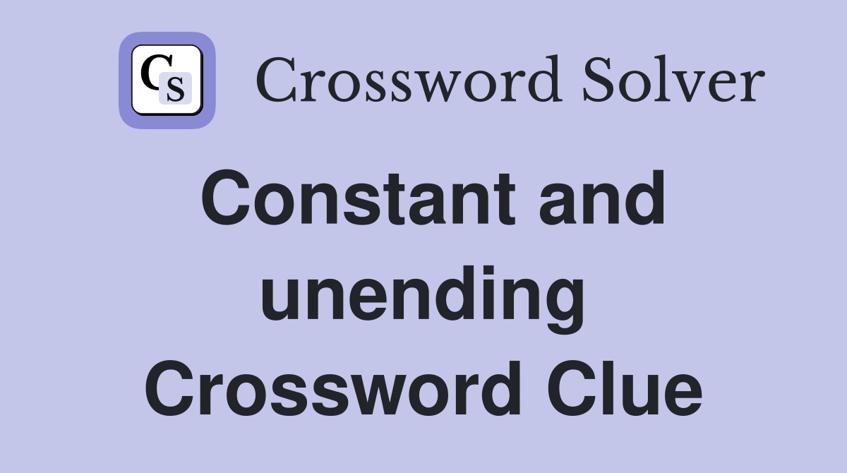 Constant and unending Crossword Clue