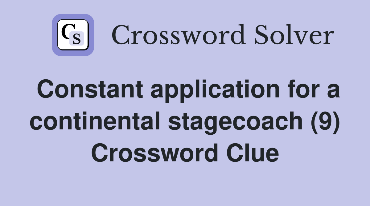 Constant application for a continental stagecoach (9) Crossword Clue
