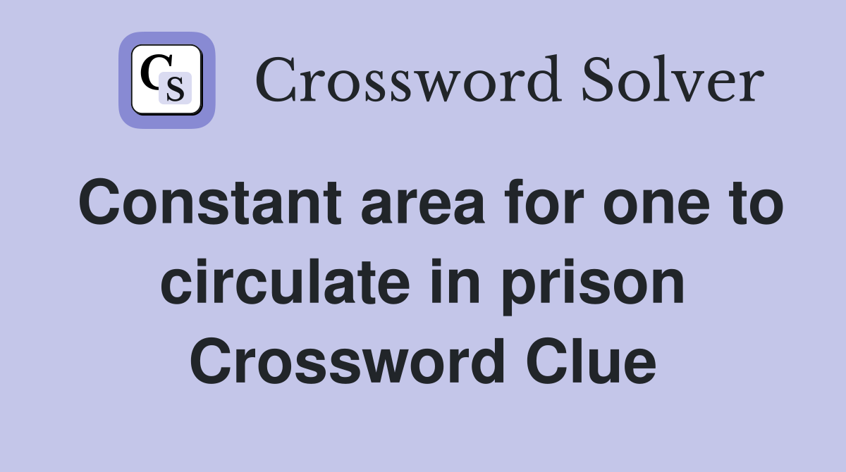Constant area for one to circulate in prison Crossword Clue